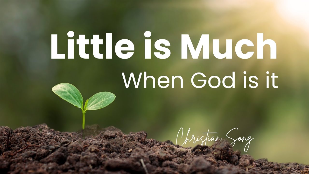 Little is Much when God is in It - Christian Hymn