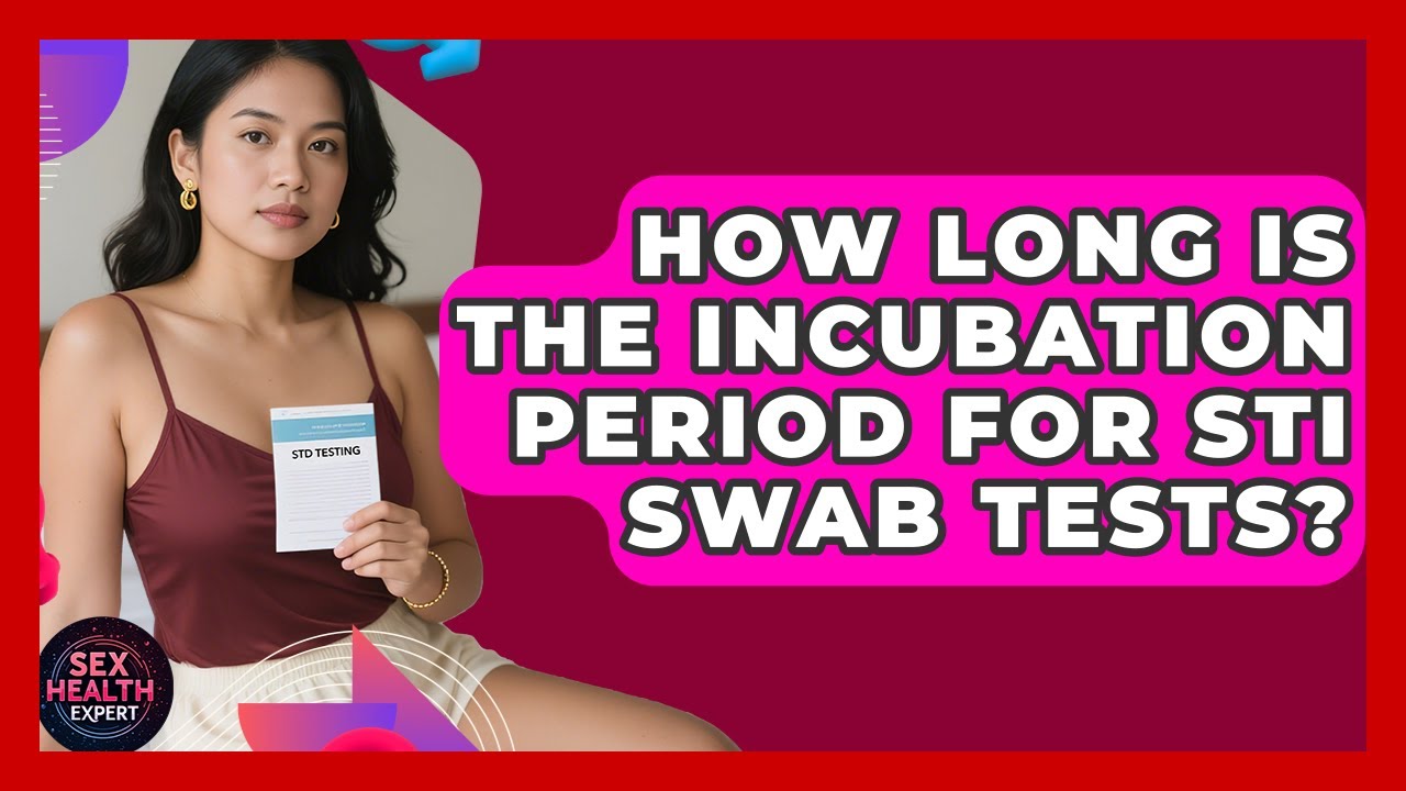 How Long Is The Incubation Period For STI Swab Tests? - Sex Health Expert