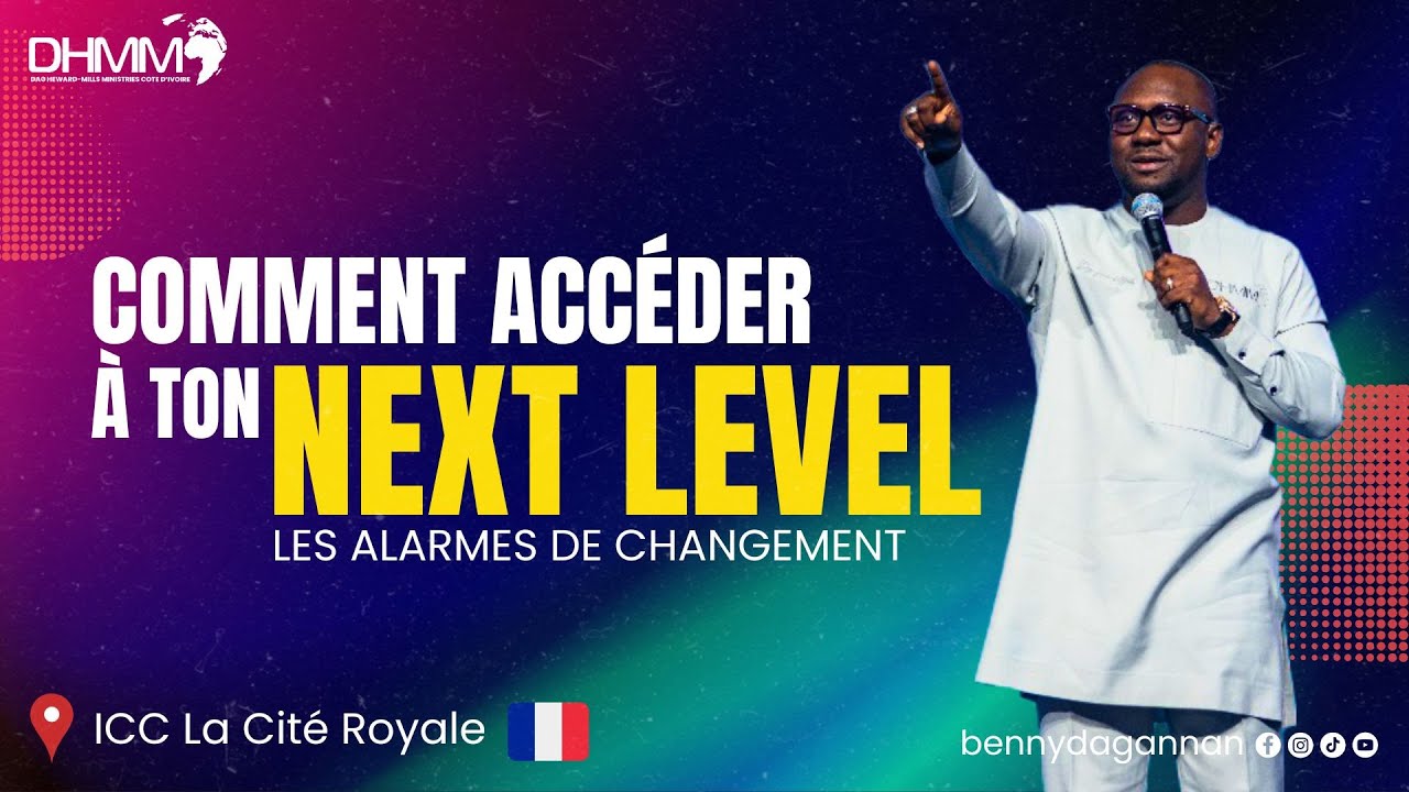 COMMENT ACCÉDER À TON NEXT LEVEL : LES ALARMES DE CHANGEMENT | ICC CITE ROYALE | Benny Dag-Annan