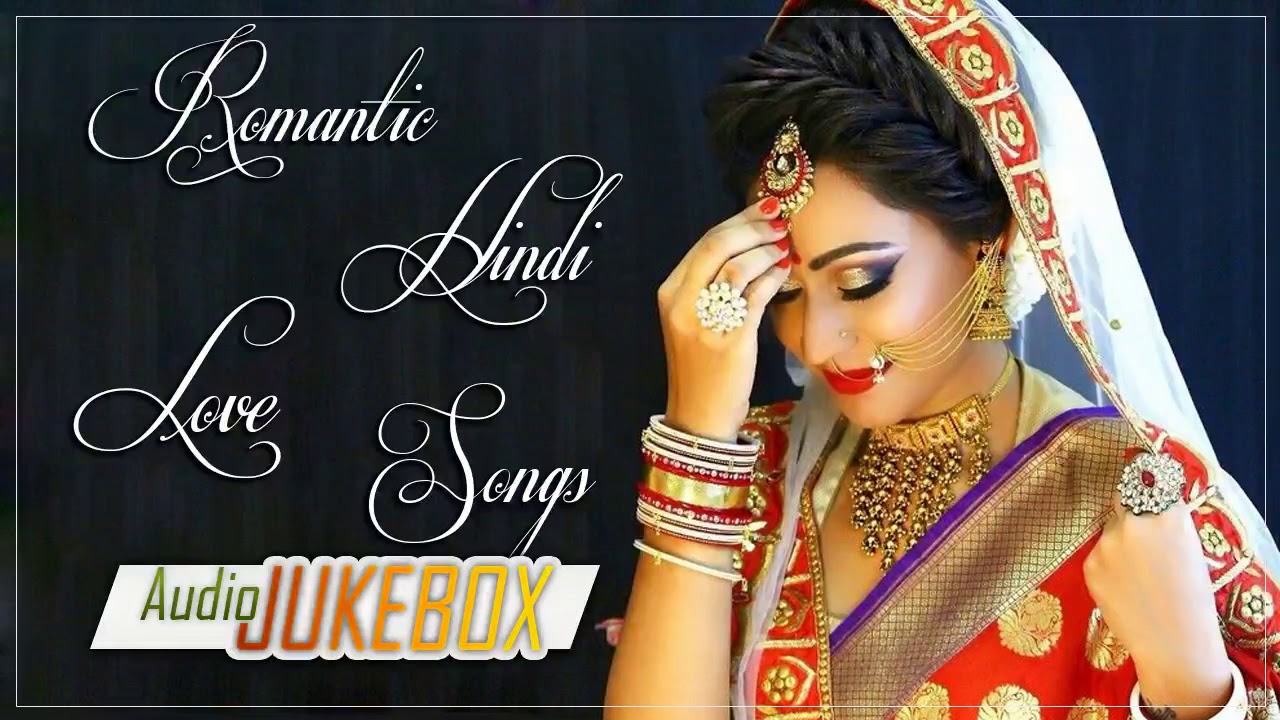 BOLLYWOOD ROMANTIC JUKEBOX - LATEST BOLLYWOOD SONGS 2018 - ROMANTIC HINDI SONGS - INDIAN SONGS
