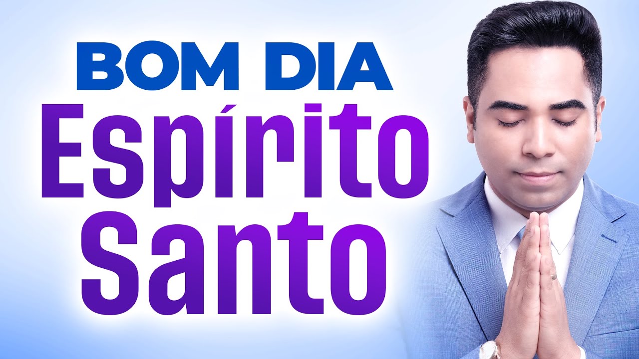 BOM DIA ESPÍRITO SANTO - 31 DE AGOSTO - ORAÇÃO FORTE DO DIA