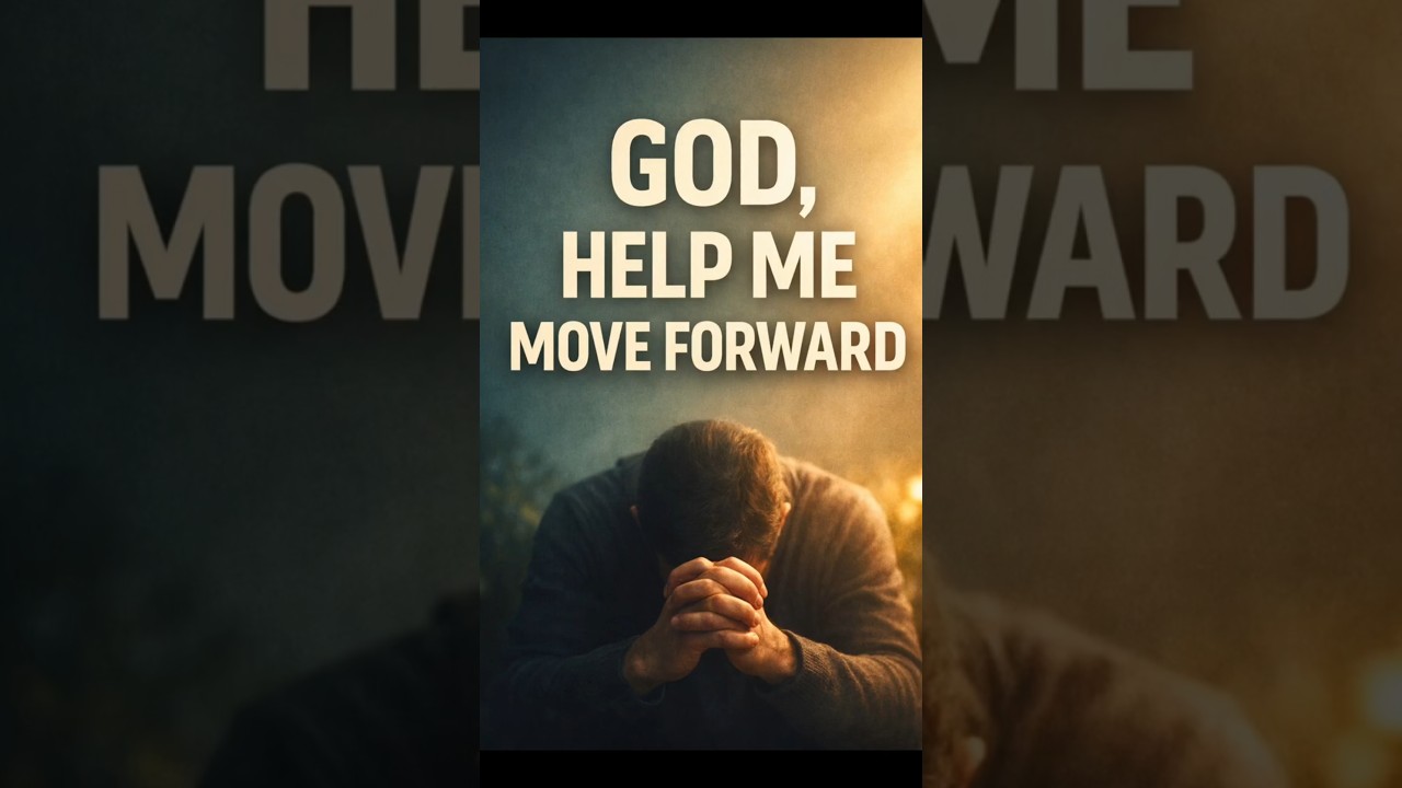 A Prayer for God to Help Me Move Forward 