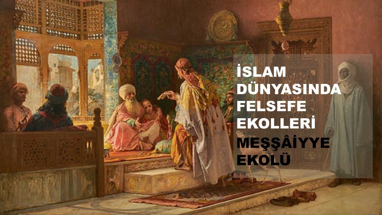 İslam Felsefesi B&ouml;l&uuml;m 6 : İslam D&uuml;nyasında Felsefe Ekolleri (Meşş&acirc;iyye Ekol&uuml; - Rasyonel D&uuml;ş&uuml;nce)