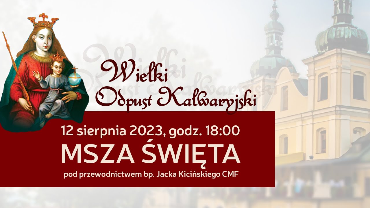 Wielki Odpust Kalwaryjski 2023 - Msza Święta (12 sierpnia 2023) #naŻywo