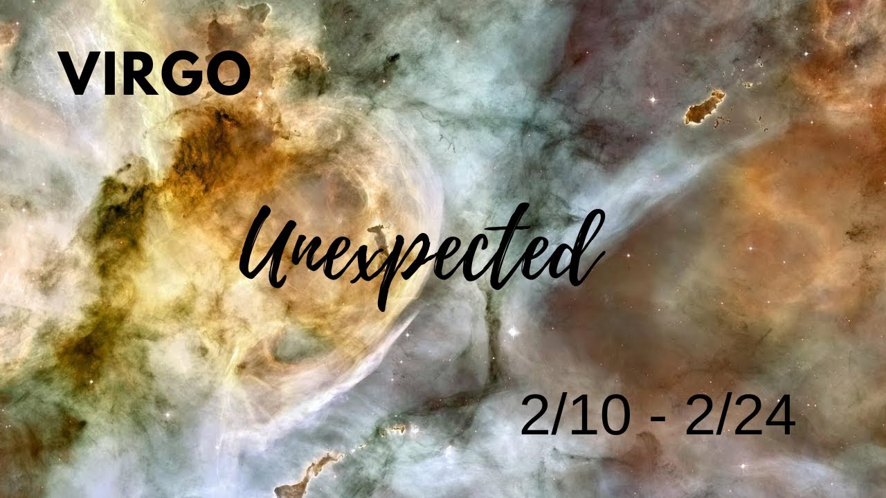 VIRGO: The Unexpected . . . 2/10 - 2/24