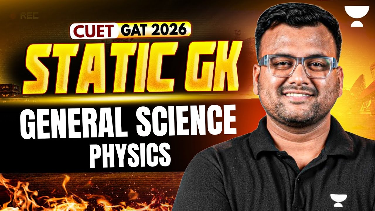 General Science Physics | Static GK for CUET GAT 2026 | CUET General Test | Kumar Sir