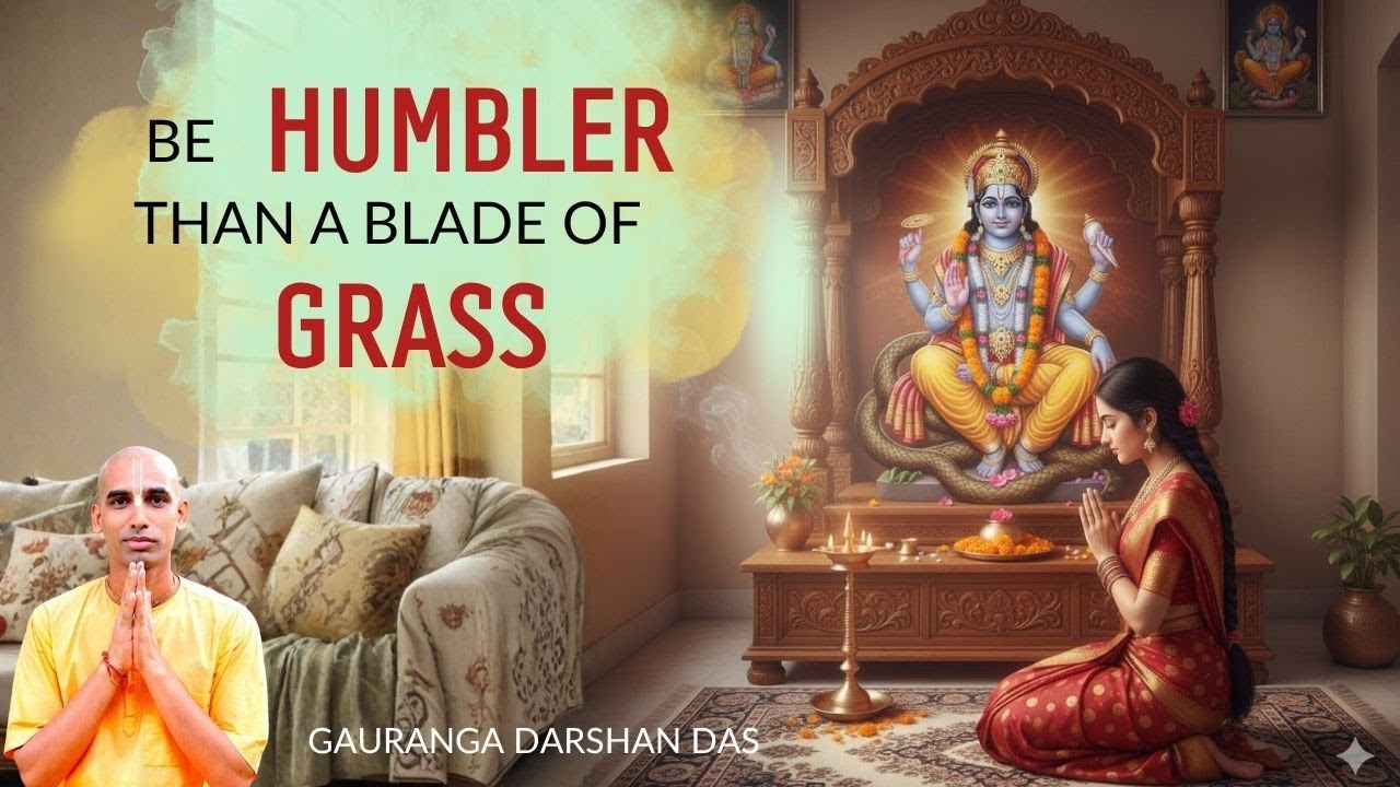 Be Humbler Than A Blade of Grass | Gauranga Darshan Das