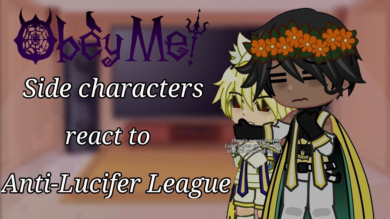 Obey Me Side characters react to Anti-Lucifer League || OM x GC || MY AU || unfinished || VERY SHORT