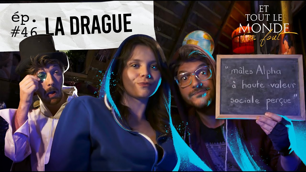 Et tout le monde s'en fout #46 - La drague -