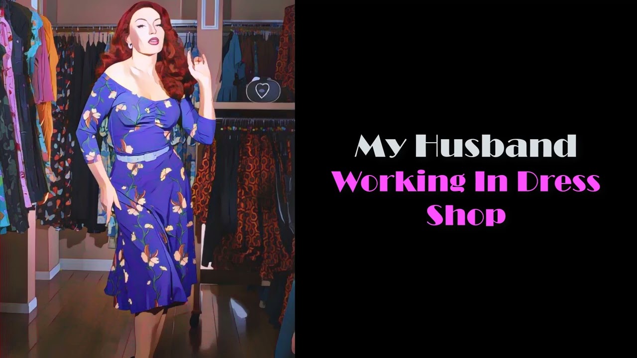 Husband To Wife - My Husband Working In Dress Shop
