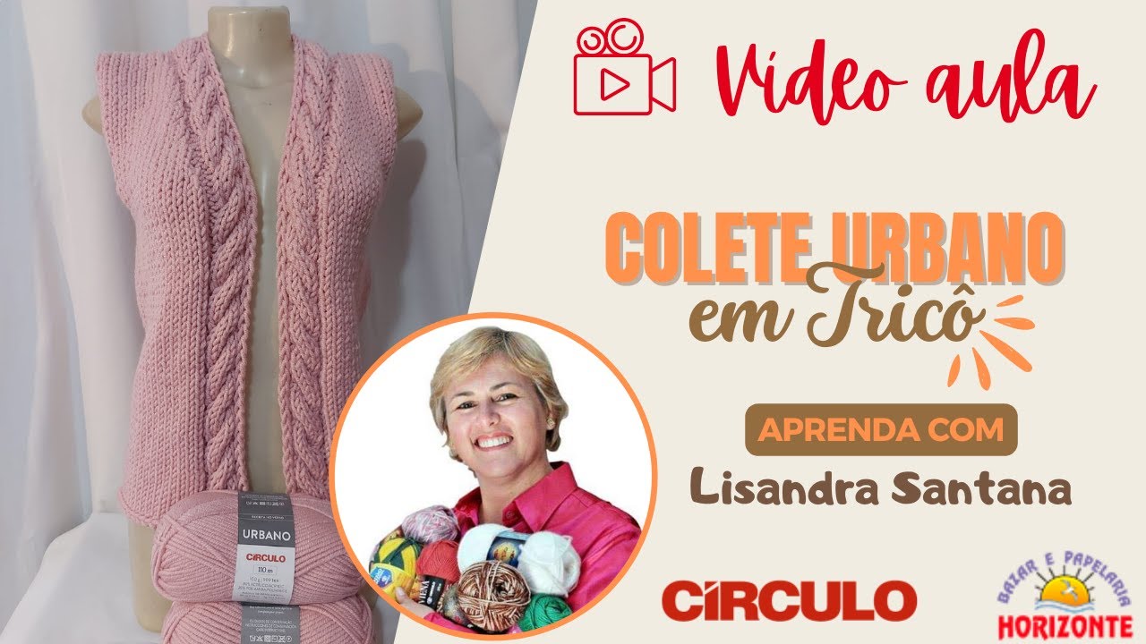 Aula Colete de Tricô com o Fio Urbano por Lisandra Santana
