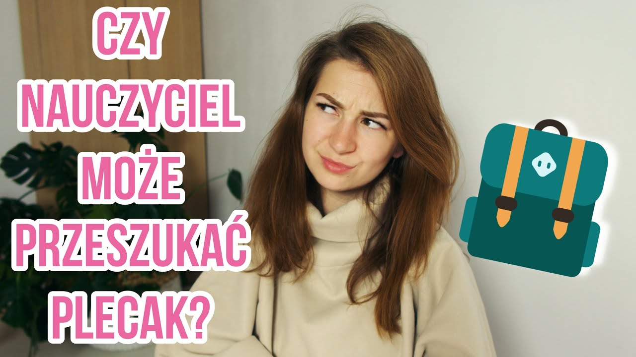 Czy nauczyciel może przeszukać plecak? [ANIAMALUJE]