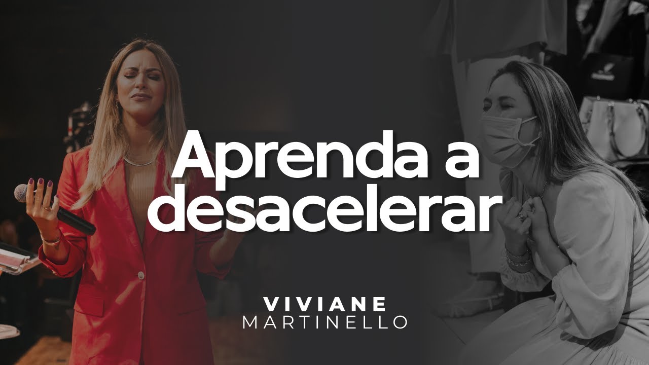 APRENDA A DESACELERAR | Pra. Viviane Martinello