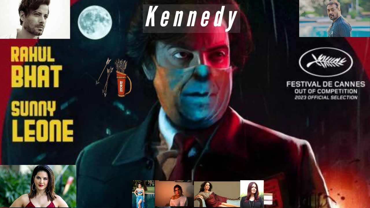 Everything about KENNEDY Film | Anurag Kashyap | Sunny Leone | Rahul Bhat| Cannes Festival 