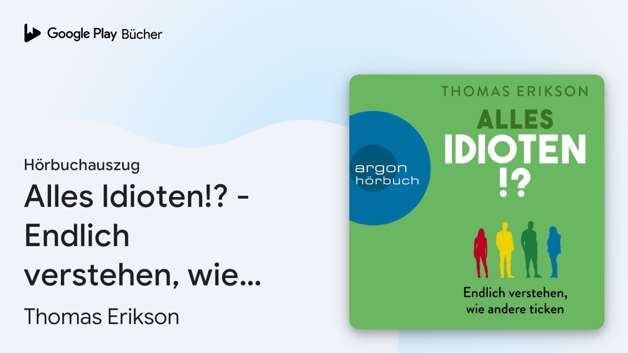 &bdquo;Alles Idioten!? - Endlich verstehen, wie andere&hellip;&ldquo; von Thomas Erikson&nbsp;&middot; H&ouml;rbuchauszug