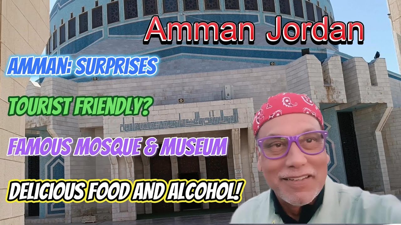 Amman, - Tourist Friendly? Where to Stay; Famous Mosque & Museum; Traditional Food