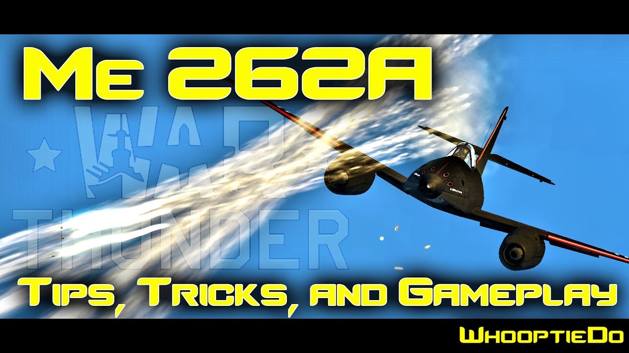 War Thunder - Me-262A - Tips, Tricks and Gameplay