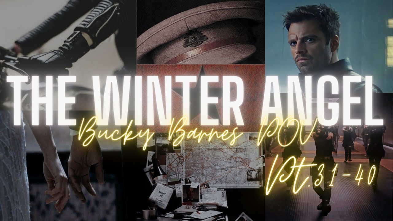 Bucky Barnes | The Winter Angel Pt.31-40