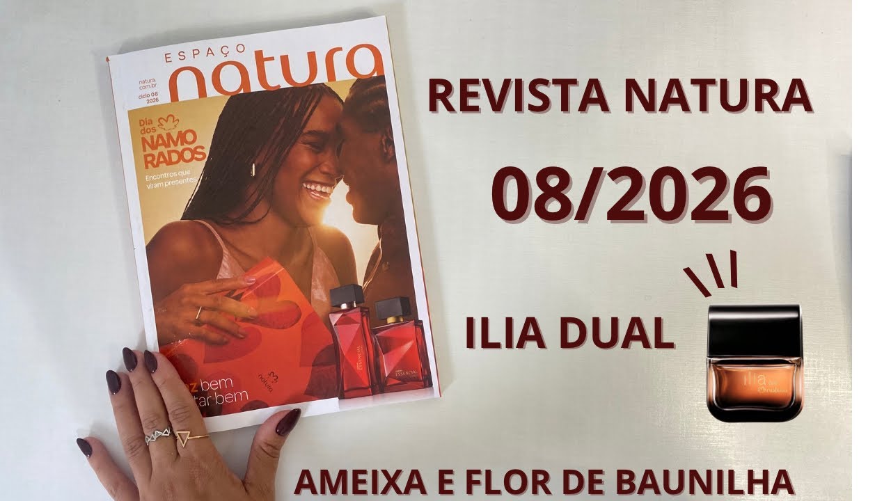 REVISTA NATURA 08/2026: DIA DOS NAMORADOS + ILIA DUAL + AMEIXA E FLOR DE BAUNILHA