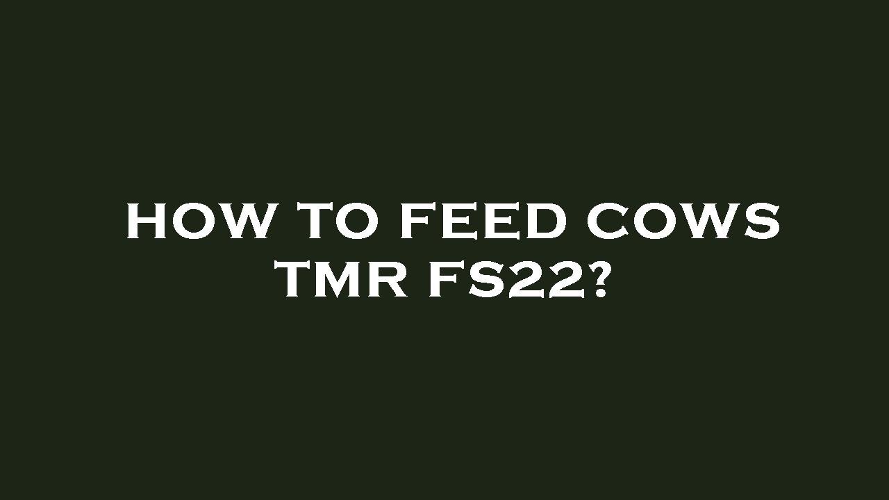 How to feed cows tmr fs22?
