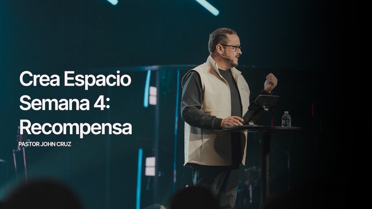 Crea Espacio Semana: 4 | Pastor John Cruz | Northplace Church Español