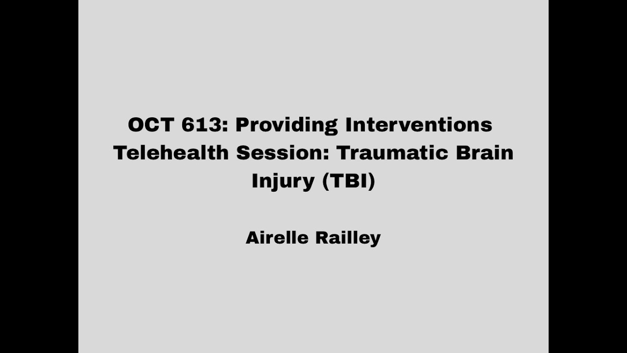OCT 613: Providing Interventions Telehealth Session: Traumatic Brain Injury (TBI) - Airelle Railley
