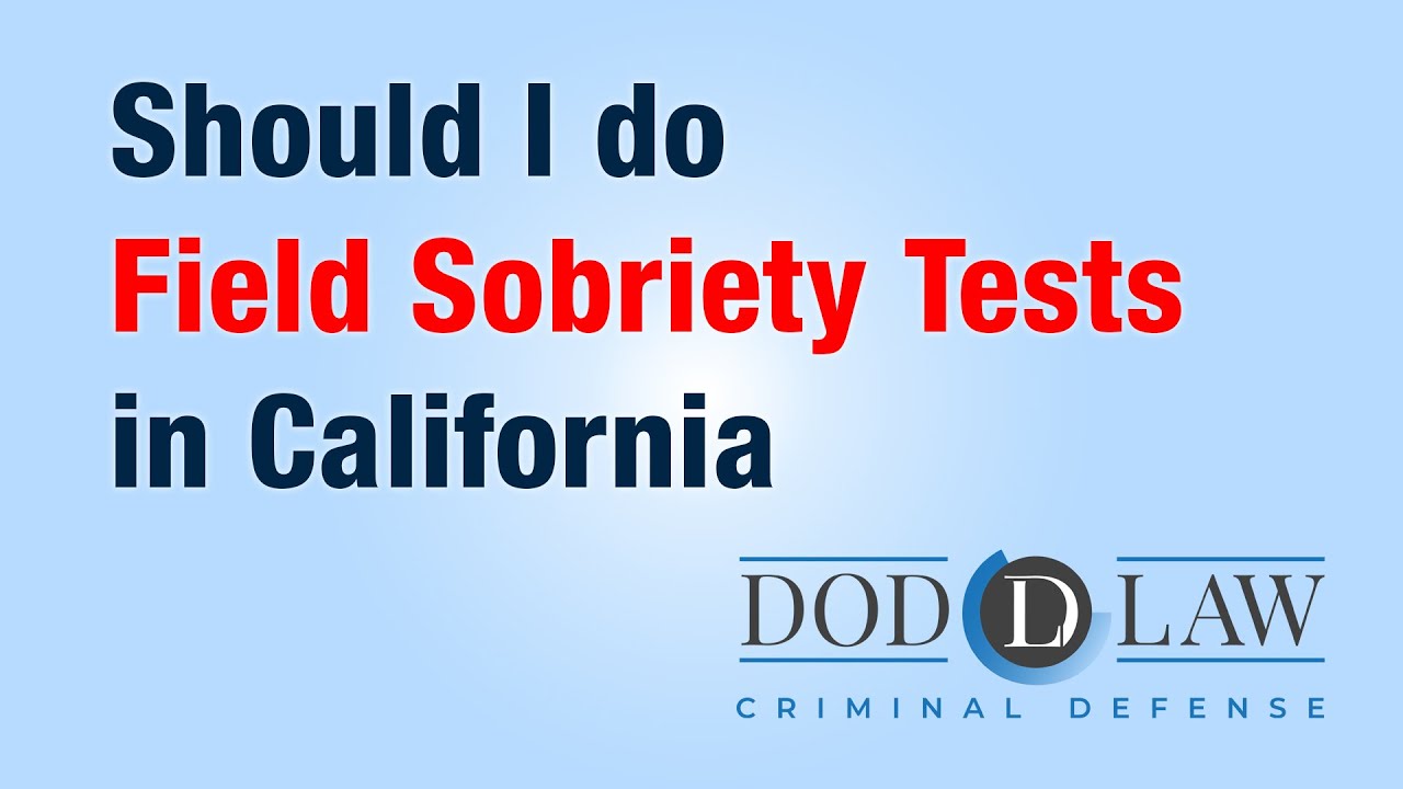 Should I do field sobriety tests in California | Dod Law | Criminal Defense Attorney | San Diego
