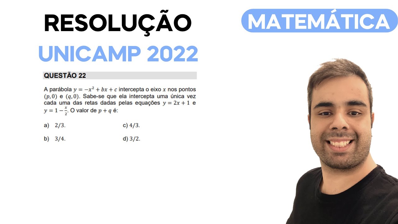 UNICAMP 2022 - A parábola y = -x² + bx + c intercepta o eixo x nos pontos (𝑝, 0) e (𝑞, 0). Sabe-se