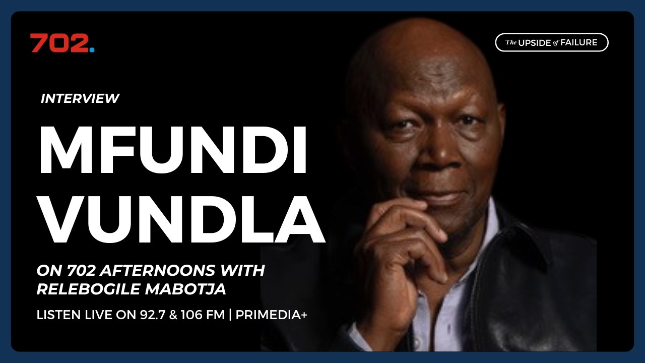 The Upside Of Failure with Mfundi Vundla  | 702 Afternoons with Relebogile Mabotja