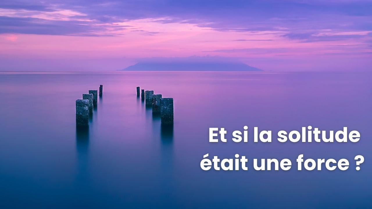 Et si la solitude était une force ? Apprendre à s’y ressourcer consciemment