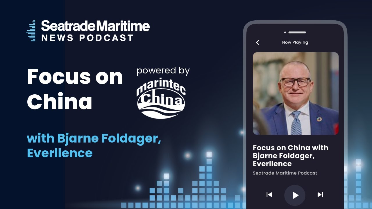 Seatrade Maritime Podcast: Focus on China with Bjarne Foldager from Everllence
