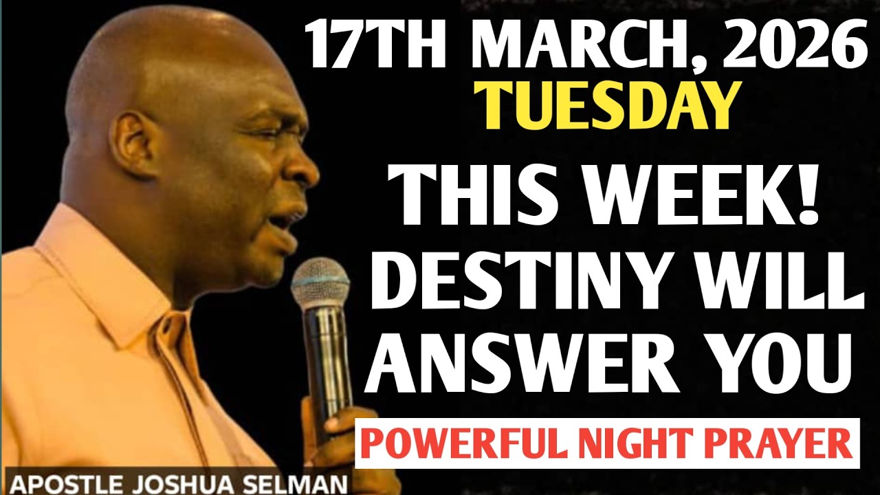 [TUESDAY, 17TH MARCH 2026] THIS WEEK YOU WILL RECEIVE YOUR ANSWER || APOSTLE JOSHUA SELMAN