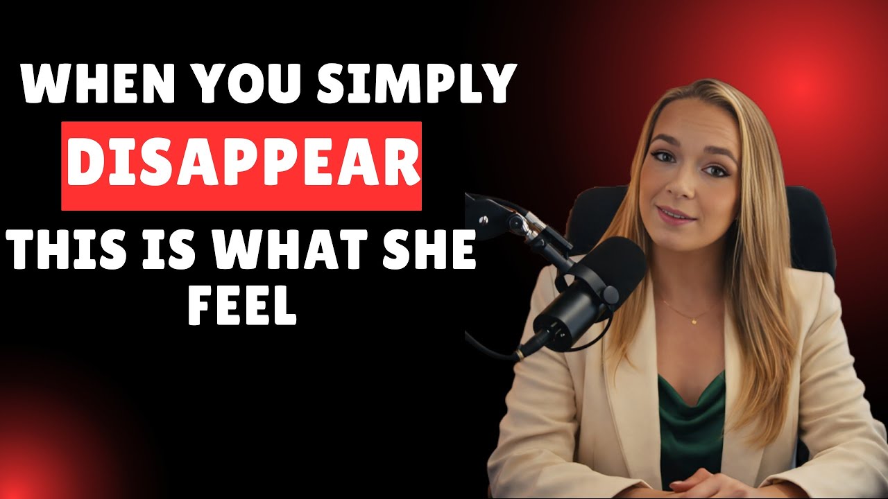 🔥 10 Things She Feels When You Suddenly Disappear | Female Psychology