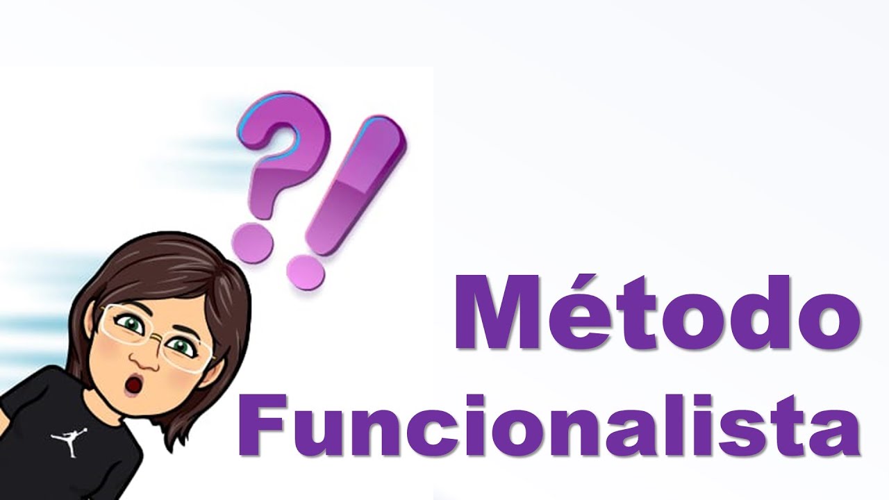 MÉTODOS CIENTÍFICOS - MÉTODO FUNCIONALISTA