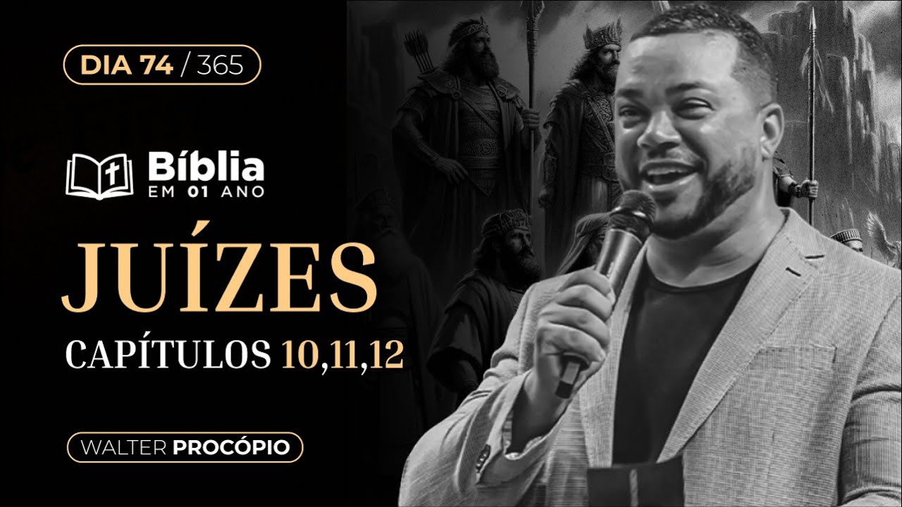Dia 74/365 : Juízes 10, 11 e 12 | Bíblia em 1 Ano | Walter Procópio