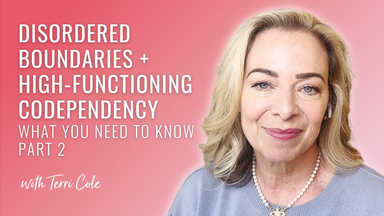 Disordered Boundaries + High-Functioning Codependency: What You Need to Know (Part 2) - Terri Cole