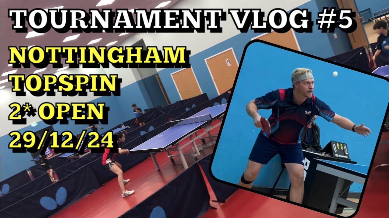 TABLE TENNIS TOURNAMENT VLOG #5 | Nottingham Topspin 2* Open | 29/12/24