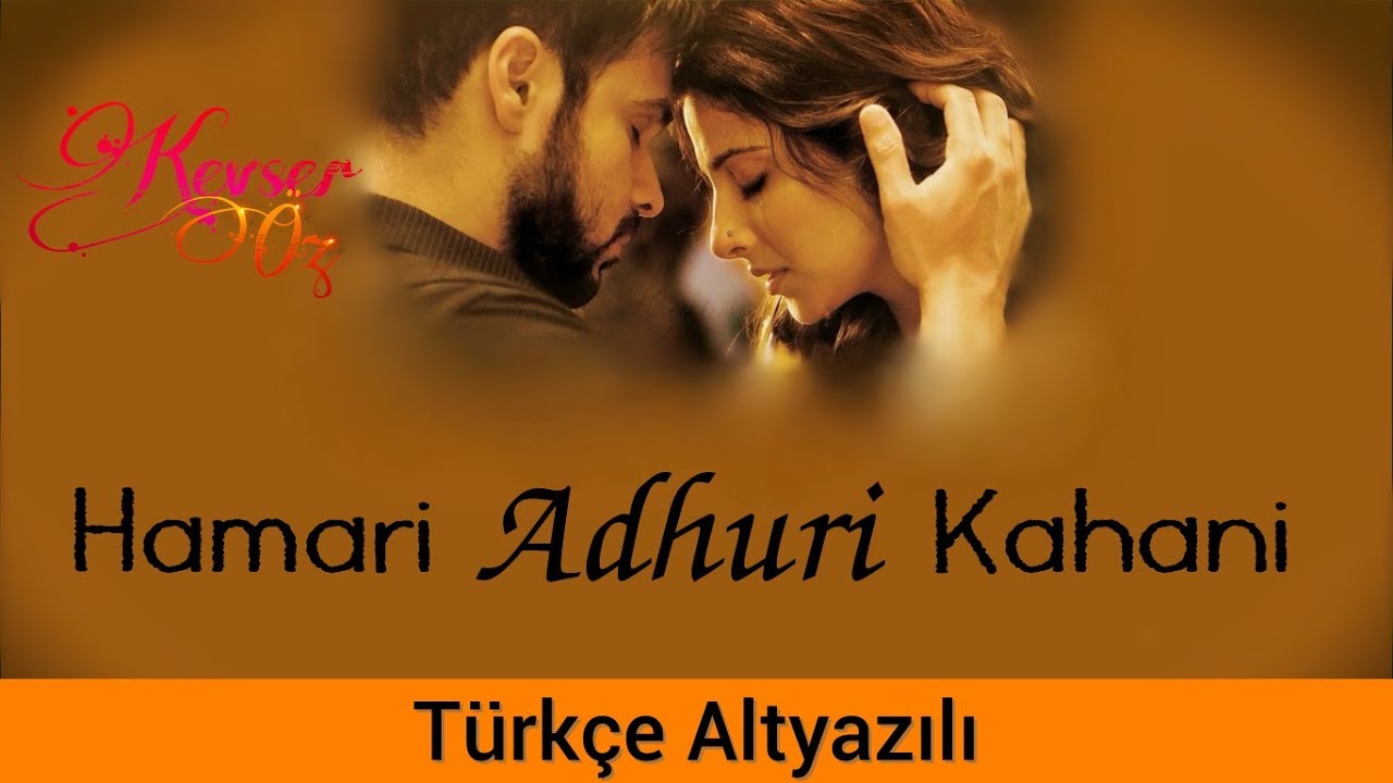 Hamari Adhuri Kahani - T&uuml;rk&ccedil;e Alt Yazılı | Sev Yeter | Ah Kalbim | Arijit Singh