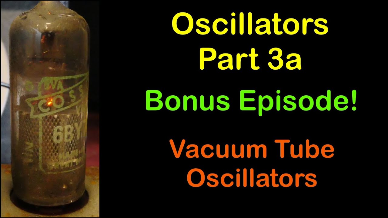 Oscillators part 3a - Vacuum Tubes - #191 (amended version)