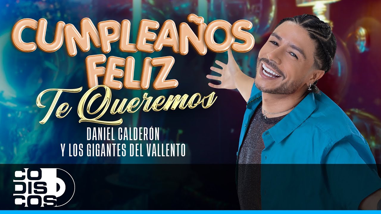 Cumpleaños Feliz, Te Queremos, Daniel Calderón & Los Gigantes Del Vallenato - Video