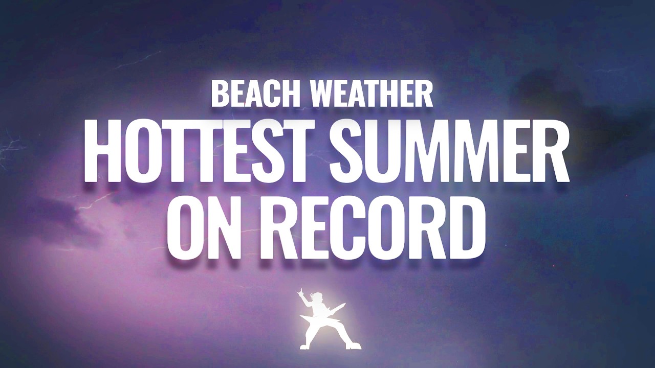Beach Weather - Hottest Summer on Record (Lyrics)