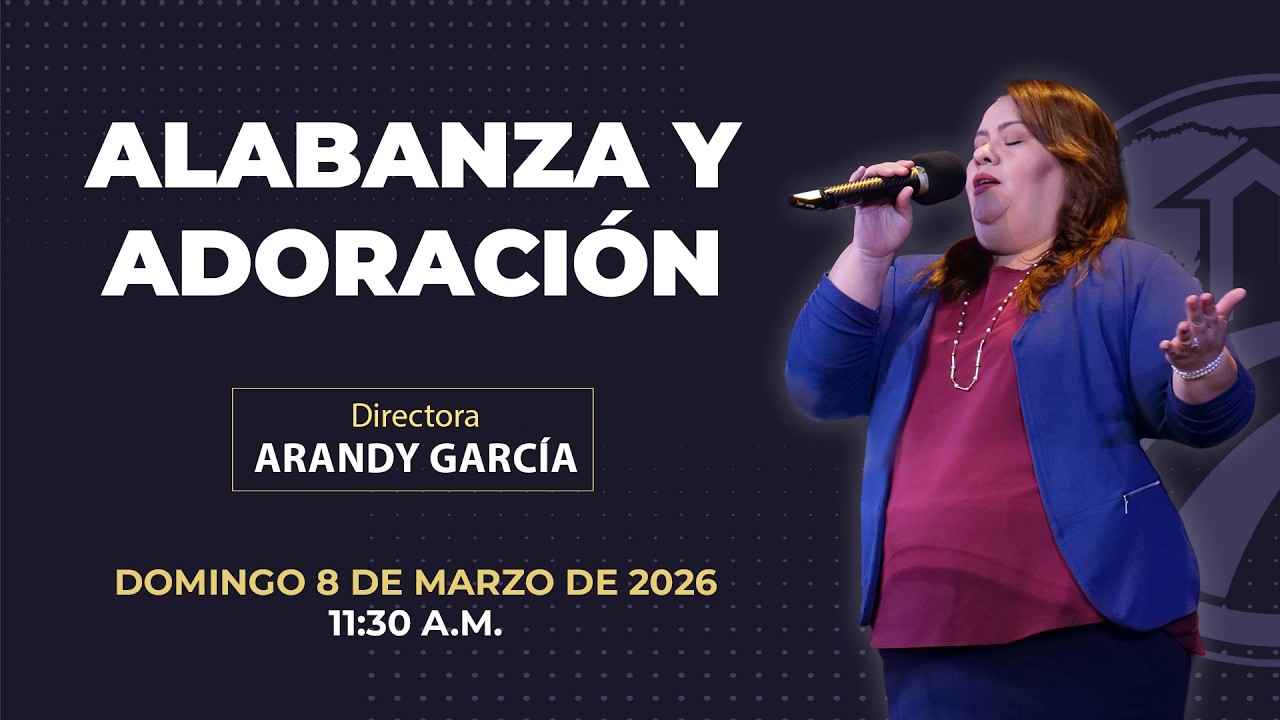 8 de marzo de 2026 - 11:30 a.m. / Alabanza y adoración