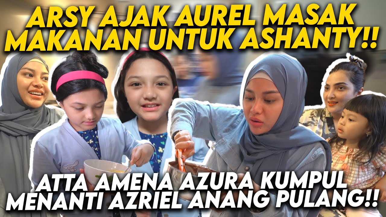 SWEETNYA AUREL ARSY BIKIN MAKANAN UNTUK ASHANTY!! AMEENA AZURA HAPPY BANGET MAIN KERUMAH GENDA!!