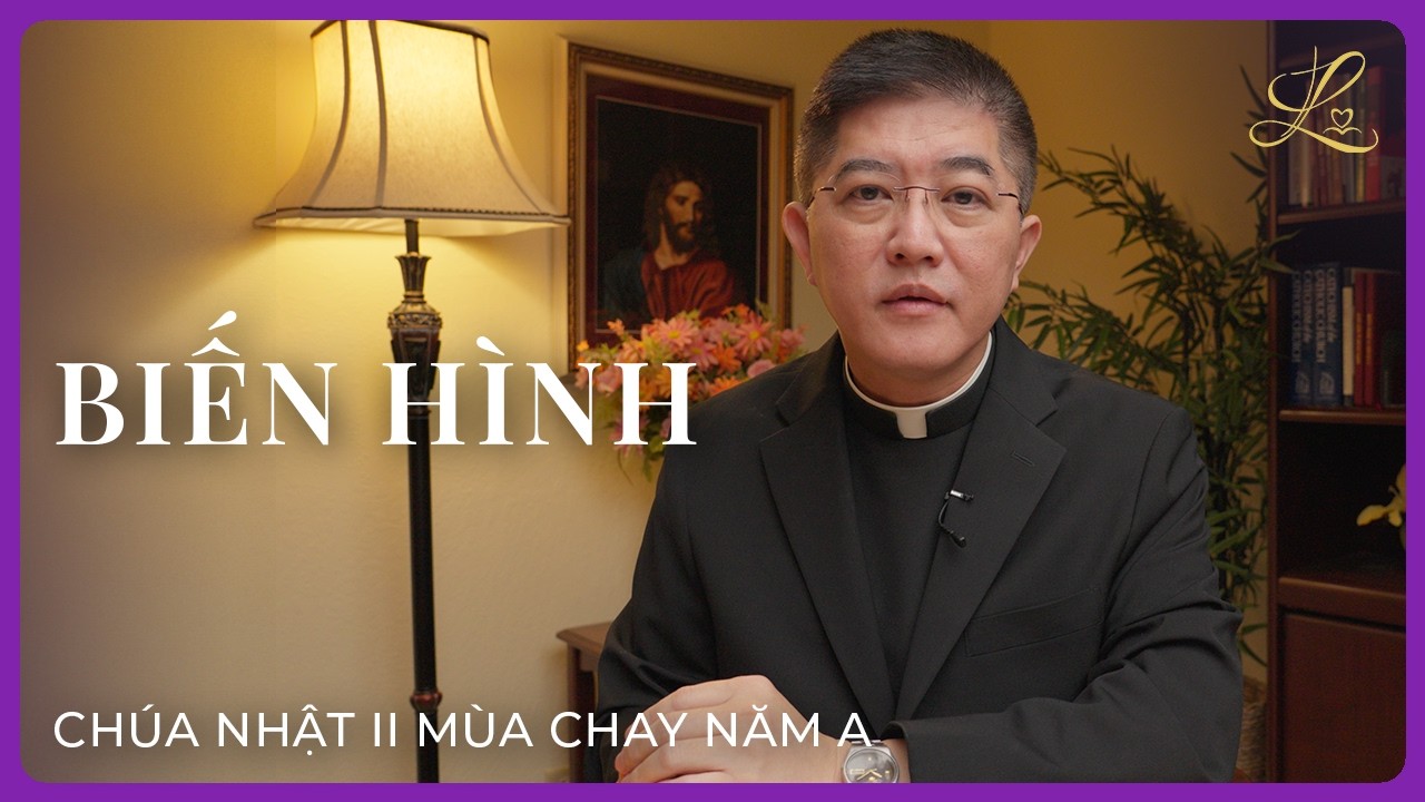 BIẾN HÌNH - Chúa Nhật Mùa Chay Năm A | Lm. Đaminh Giuse Nguyễn Thiết Thắng, SDD
