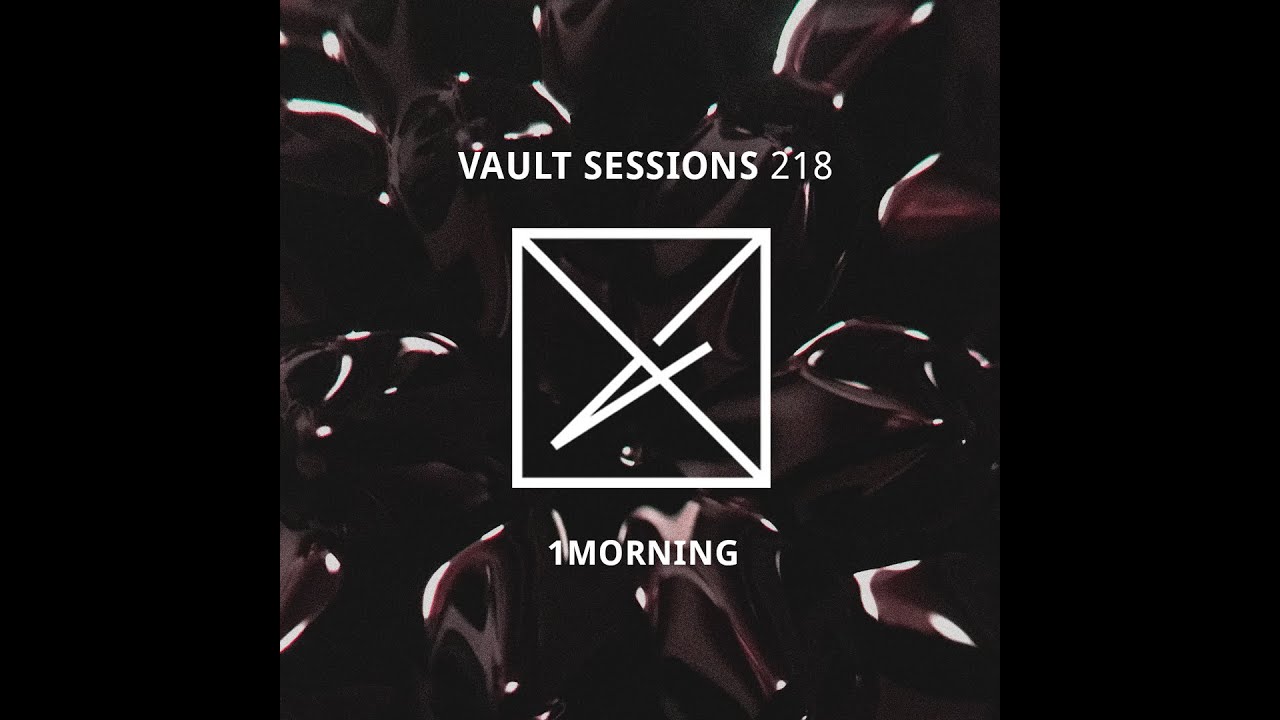 1morning - Vault Sessions #218