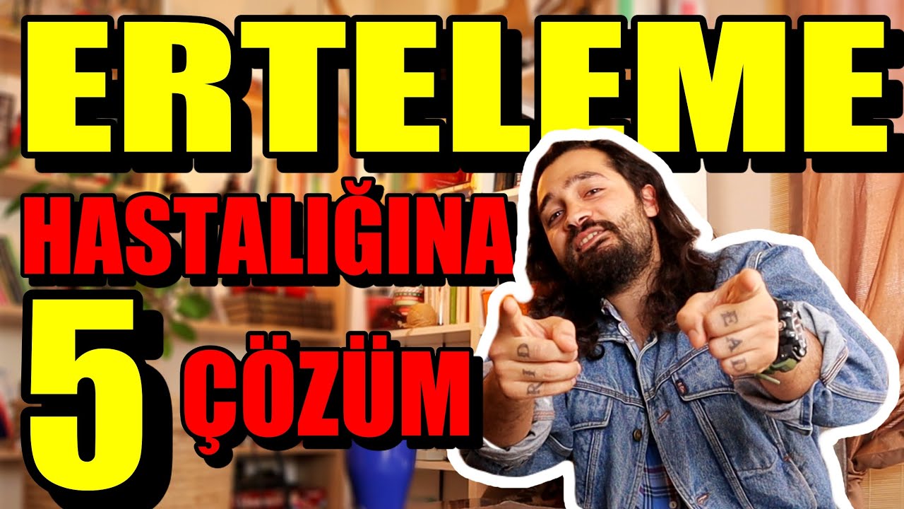 ERTELEME HASTALIĞINA SON VERECEK 5 ÇÖZÜM - Ertelememek için ne yapmalı ?