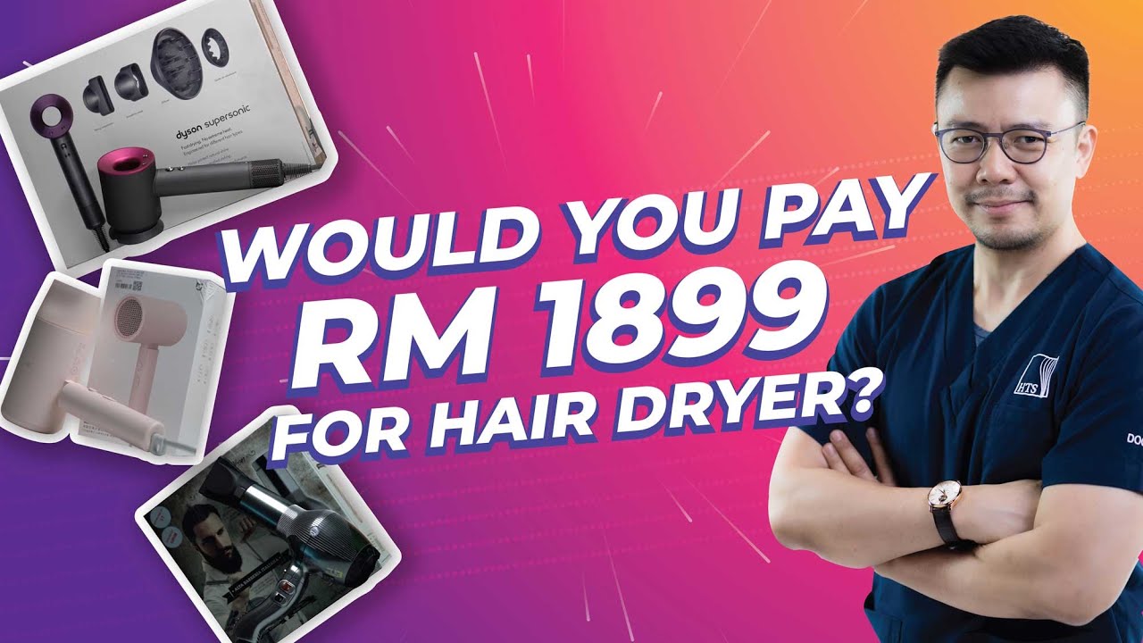 Would You Pay RM 1899 For A Hair Dryer - ft Dr Aly (Hair Transplant Solutions)