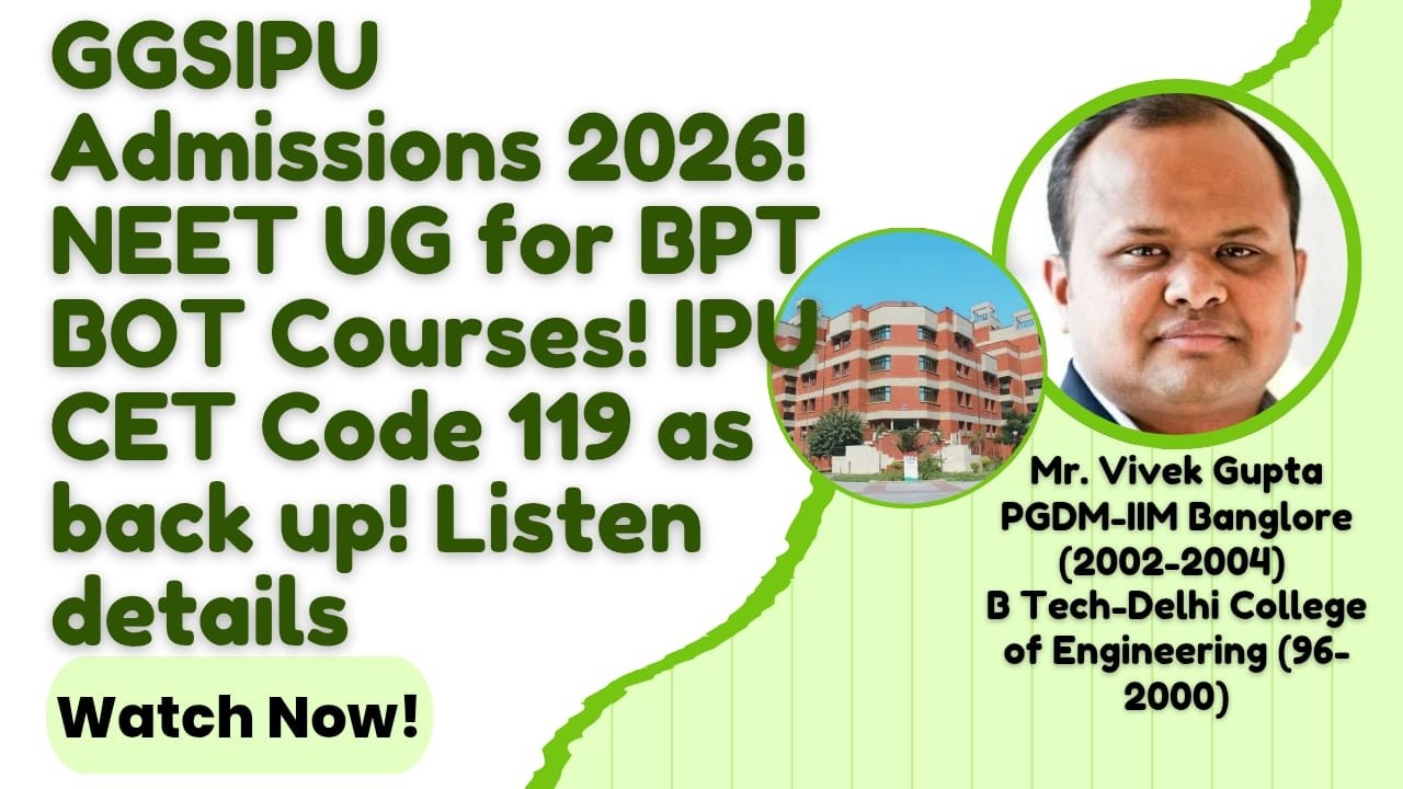 GGSIPU Admissions 2026! NEET UG for BPT BOT Courses! IPU CET Code 119 as back up! Listen details