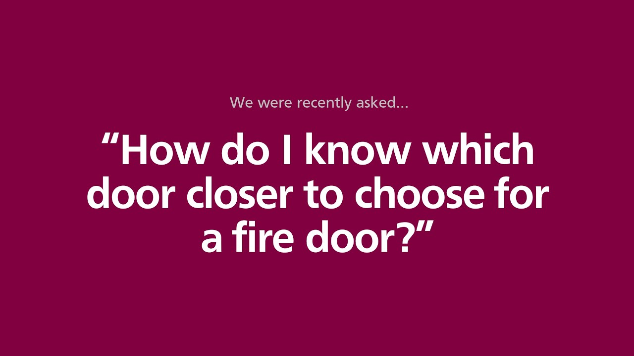 Rutland - Knowledge Hub Series: Technical - How do I know which closer to choose for a fire door?