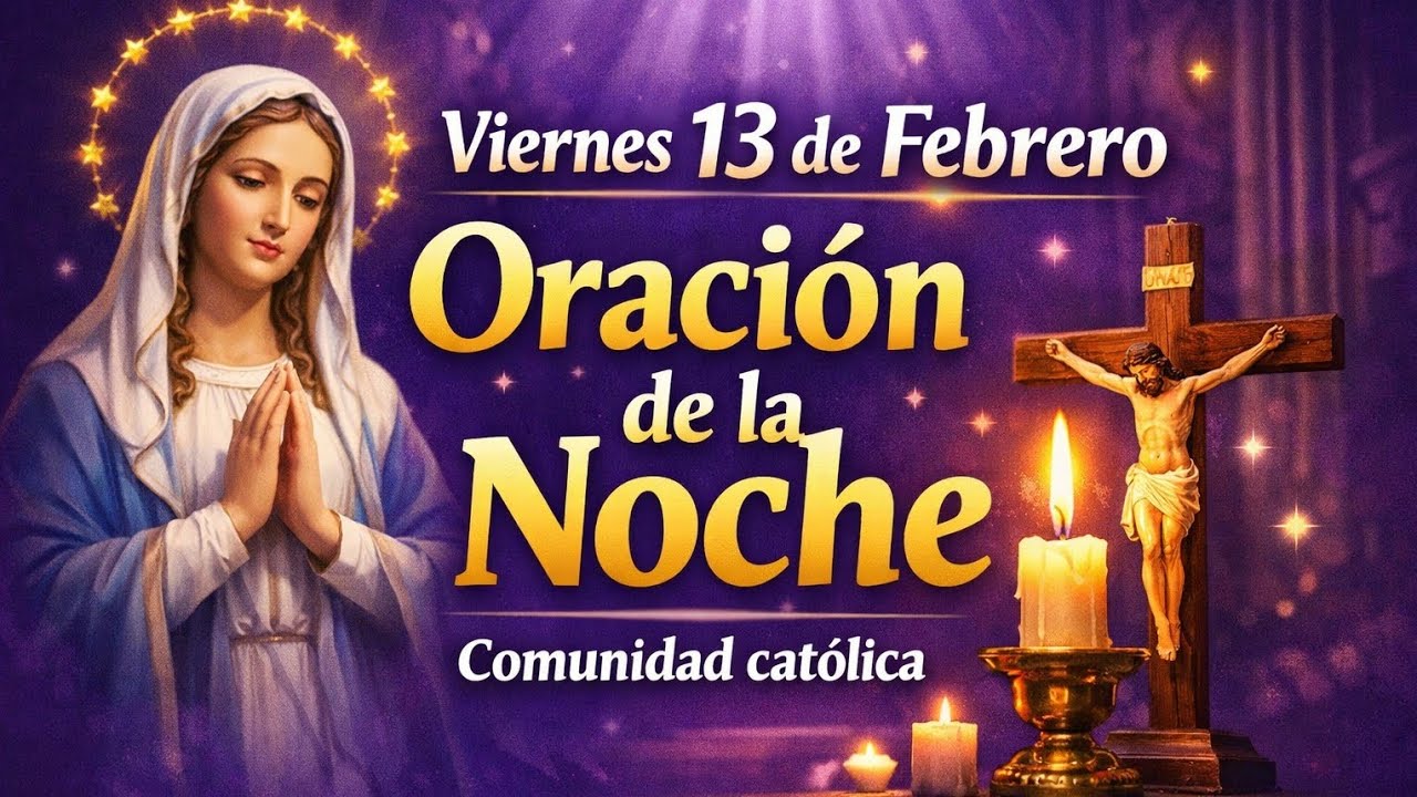 Oración de la Noche 🌙 Viernes 13 de Febrero 2026 | Duerme en Paz, Dios Está Contigo. 